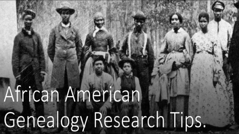 Thumbnail for entry African American Genealogy Research Tips