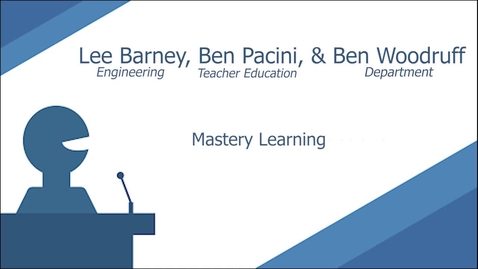 Thumbnail for entry Mastery Learning by Lee Barney, Ben Pacini, &amp; Ben Woodruff