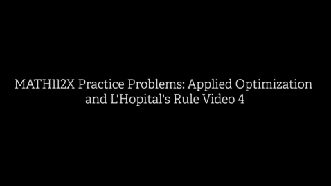 Thumbnail for MATH112X Practice Problems- Applied Optimization and L'Hopital's Rule Video 4
