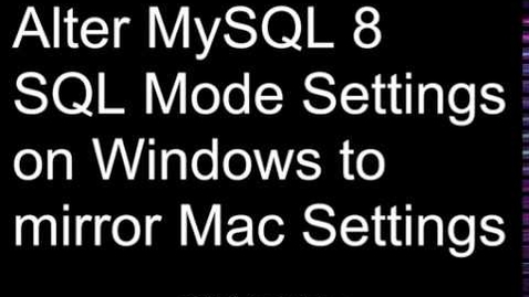 Thumbnail for entry Change SQL Mode in MySQL 8 for Windows