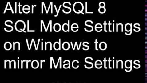 Thumbnail for Change SQL Mode in MySQL 8 for Windows