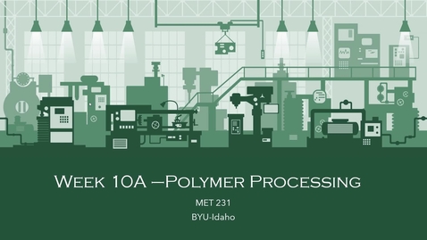 Thumbnail for Week 10A - Polymer Processing_Part I