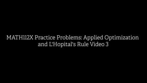 Thumbnail for MATH112X Practice Problems- Applied Optimization and L'Hopital's Rule Video 3