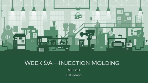 Thumbnail for Week 9A - Injection Molding_Part I