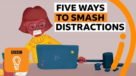 Thumbnail for Five ways to stop getting distracted | BBC Ideas