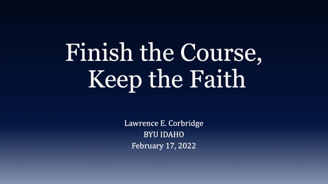 Thumbnail for entry Lawrence E. Corbridge - &quot;Finish the Course, Keep the Faith&quot;