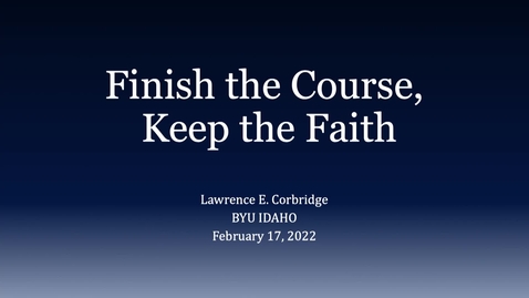 Thumbnail for Lawrence E. Corbridge - &quot;Finish the Course, Keep the Faith&quot;