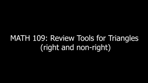 Thumbnail for entry MATH 109 Review Tools for Triangles (right and non-right)