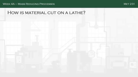 Thumbnail for Week 4A-Mass Reducing Processes_Lathe_Part II