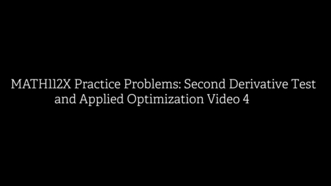Thumbnail for MATH112X Practice Problems- Second Derivative Test and Applied Optimization Video 4