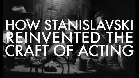 Thumbnail for How Stanislavski Reinvented the Craft of Acting