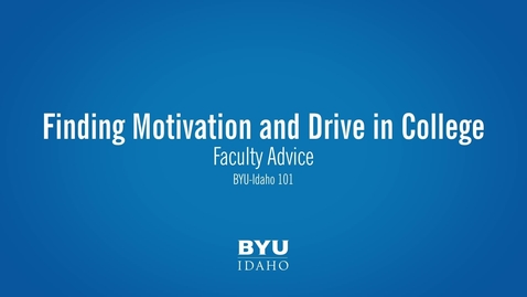 Thumbnail for Faculty Advice- Finding Motivation and Drive in College