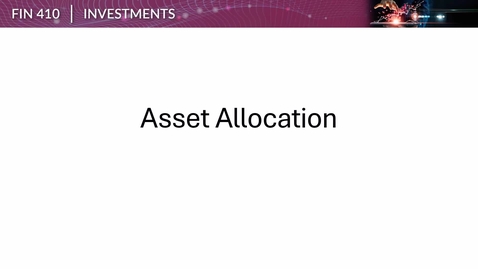 Thumbnail for FIN 410 Week 08 Asset Allocation