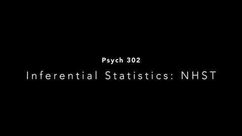 Thumbnail for entry PSYCH302 15 Inferential Statistics NHST MP4 2023-03-06A