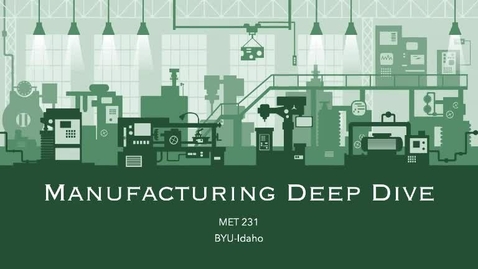 Thumbnail for entry MET 231 Manufacturing Deep Dive Explanation