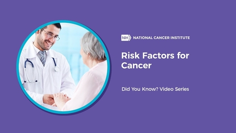 Thumbnail for Risk Factors for Cancer | Did You Know?