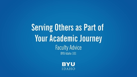 Thumbnail for Faculty Advice- Serving Others as Part of Your Academic Journey