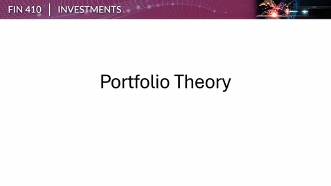 Thumbnail for FIN 410 Week 07 Portfolio Theory