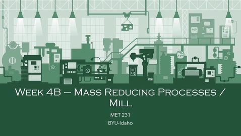 Thumbnail for Week 4B-Mass Reducing Processes_Mill_Part I