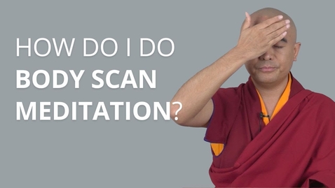 Thumbnail for How Do I Do Body Scan Meditation? with Yongey Mingyur Rinpoche