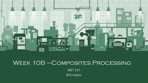 Thumbnail for Week 10B - Composites Processing_Part I