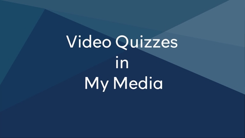 Thumbnail for entry How to Create Video Quizzes in My Media