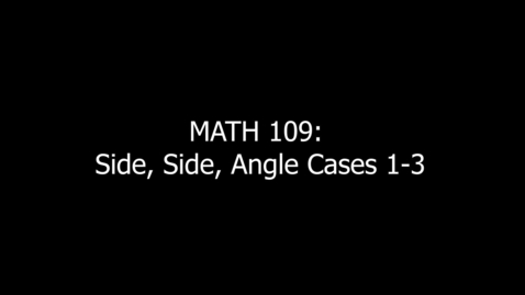 Thumbnail for MATH 109 Side, Side, Angle Cases 1-3