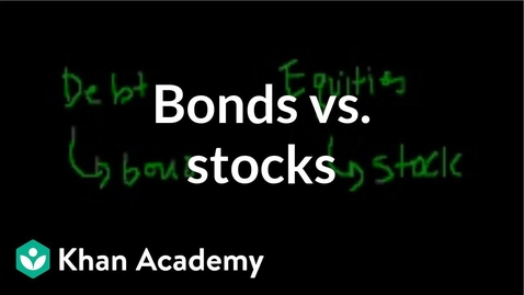 Thumbnail for Bonds vs. stocks | Stocks and bonds | Finance &amp; Capital Markets | Khan Academy