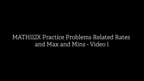 Thumbnail for MATH112X Practice Problems Related Rates and Max and Mins Video 1