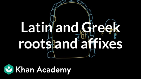 Thumbnail for Latin and Greek roots and affixes | Reading | Khan Academy