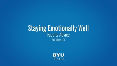 Thumbnail for Faculty Advice- Staying Emotionally Well