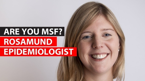 Thumbnail for Are you MSF? | Rosamund - Epidemiologist