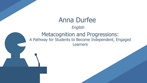 Thumbnail for entry Metacognition and Progressions: A Pathway for Students to Become Independent, Engaged Learners by Anna Durfee