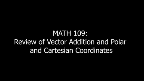 Thumbnail for entry MATH 109 Review of Vector Addition and Polar and Cartesian Coordinates