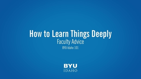 Thumbnail for Faculty Advice- How to Learn Things Deeply