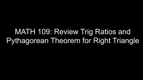 Thumbnail for entry MATH 109 Review Trig Ratios and Pythagorean Theorem for Right Triangle