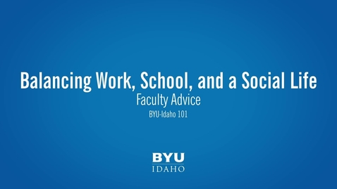 Thumbnail for Faculty Advice- Balancing School, Work, and a Social Life