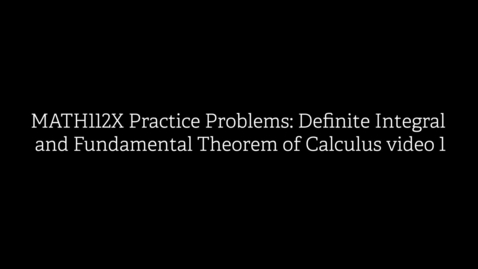 Thumbnail for MATH112X Practice Problems- Definite Integral and Fundamental Theorem of Calculus video 1