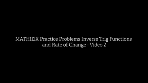 Thumbnail for MATH112X Practice Problems Inverse Trig Functions and Rate of Change VIDEO 2