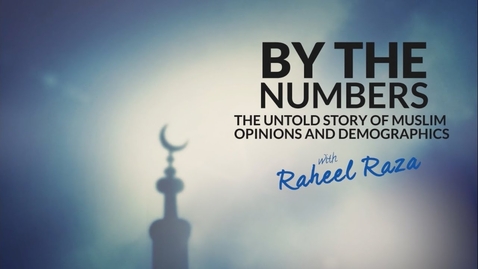 Thumbnail for By The Numbers  - The Untold Story of Muslim Opinions &amp; Demographics