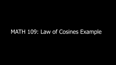 Thumbnail for entry MATH 109 Law of Cosines Example