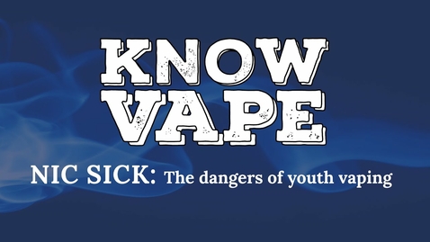 Thumbnail for entry Nic Sick: The Dangers of Youth Vaping