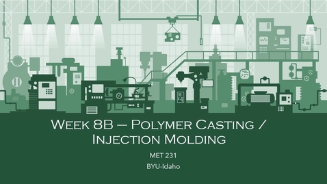 Thumbnail for Week 8B - Polymer Casting _ Injection Molding_Part I