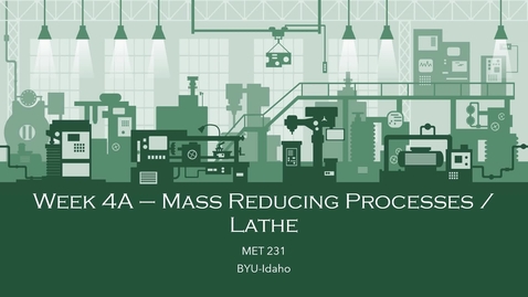 Thumbnail for Week 4A-Mass Reducing Processes_Lathe_Part I
