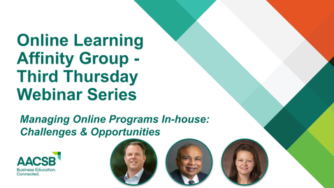 Thumbnail for AACSB Online Learning Affinity Group Third Thursday webinar: Managing Online Programs In-house: Challenges &amp; Opportunities