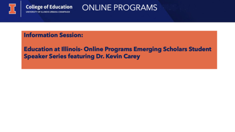 Thumbnail for Education at Illinois - Online Programs, Emerging Scholars Student Speaker Series featuring Dr. Kevin Carey
