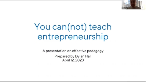 Thumbnail for entry Teaching Special Seminar - Dylan Hall, &quot;You Can(not) Teach Entrepreneurship&quot;
