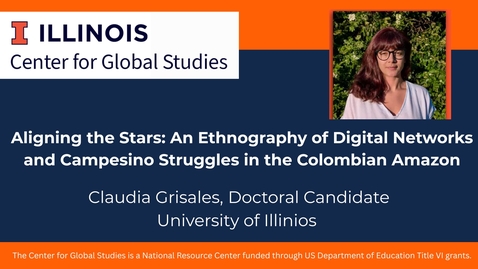 Thumbnail for Claudia Grisales - Aligning the Stars: an ethnography of digital networks and campesino struggles in the Colombian Amazon