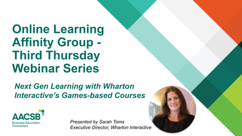 Thumbnail for entry AACSB Online Learning Affinity Group Third Thursday Webinar: Next Gen Learning with Wharton Interactive’s Games-based Courses