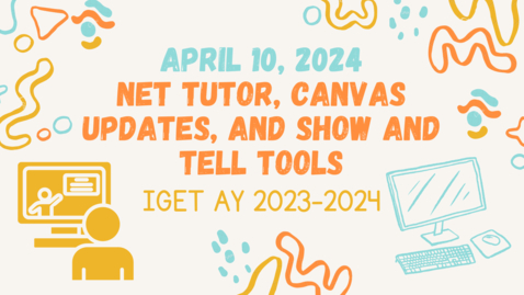Thumbnail for IGET Meeting April 10, 2024 - NetTutor, Canvas Updates, and Show &amp; Tell